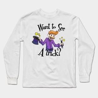 Want To See A Trick (it's on the eyes) Long Sleeve T-Shirt